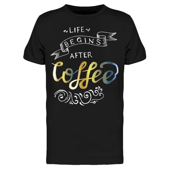 Life Begin After Coffee, Phrase Tee Men's -Image by Shutterstock