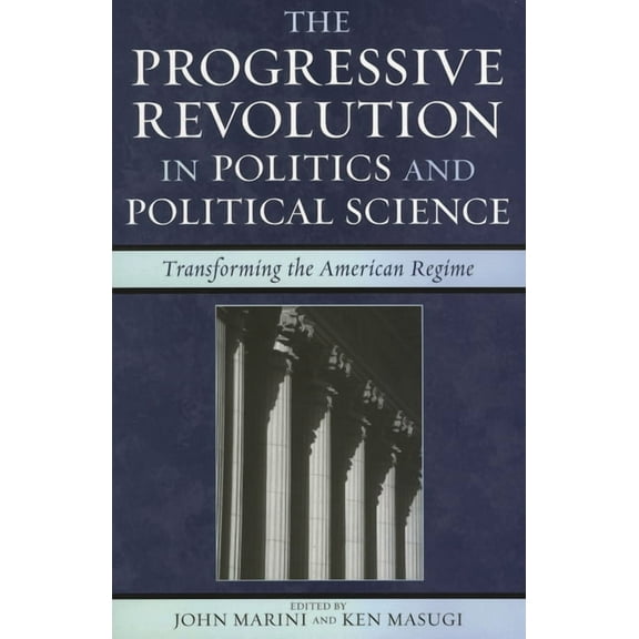 Claremont Institute Statesmanship and Po Progressive Revolution in Politics and Political Science: Transforming the American Regime, (Paperback)