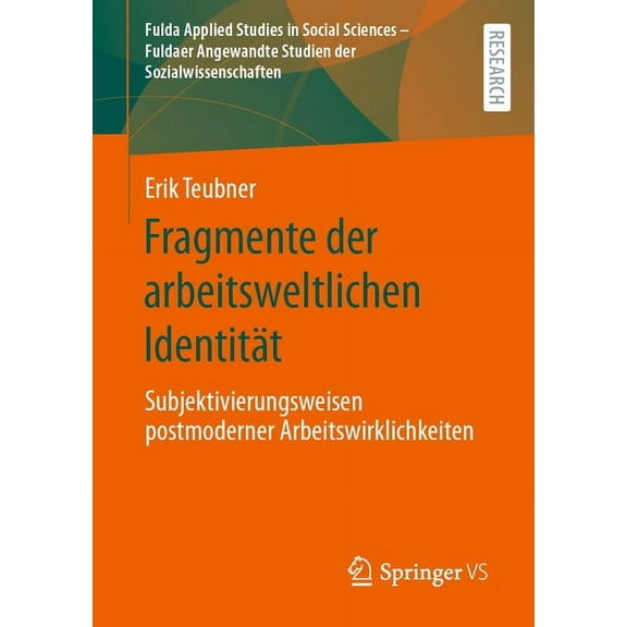 Fulda Applied Studies in Social Sciences Fragmente Der Arbeitsweltlichen IdentitÃ¤t: Subjektivierungsweisen Postmoderner Arbeitswirklichkeiten, Book 1, (Paperback)