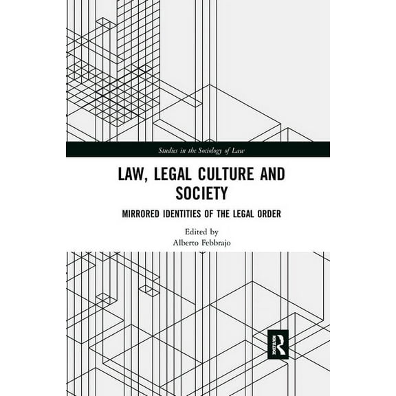 Studies in the Sociology of Law Law, Legal Culture and Society: Mirrored Identities of the Legal Order, (Paperback)