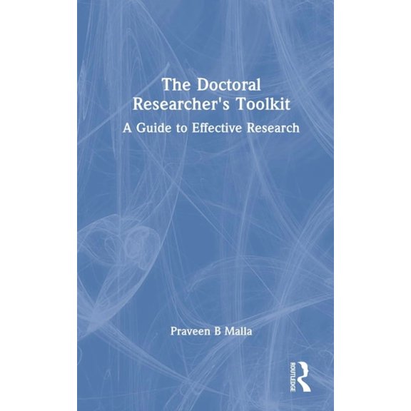 The Doctoral Researcher's Toolkit: A Guide to Effective Research, (Hardcover)