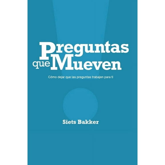 Preguntas que mueven: Cmo dejar que las preguntas trabajen para ti (Paperback)