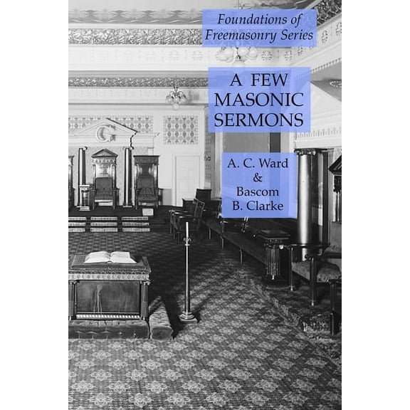 A Few Masonic Sermons: Foundations of Freemasonry Series, (Paperback)