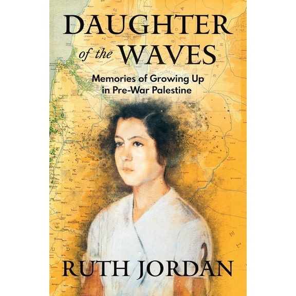 Daughter of the Waves: Memories of Growing Up in Pre-War Palestine, (Paperback)
