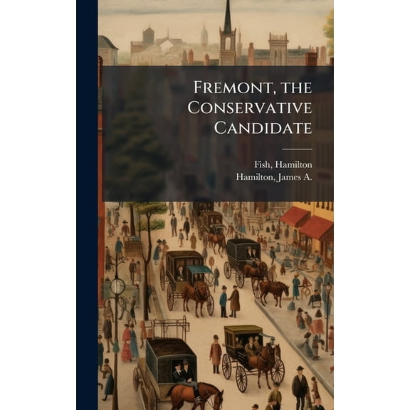 Fremont, the Conservative Candidate, (Hardcover)