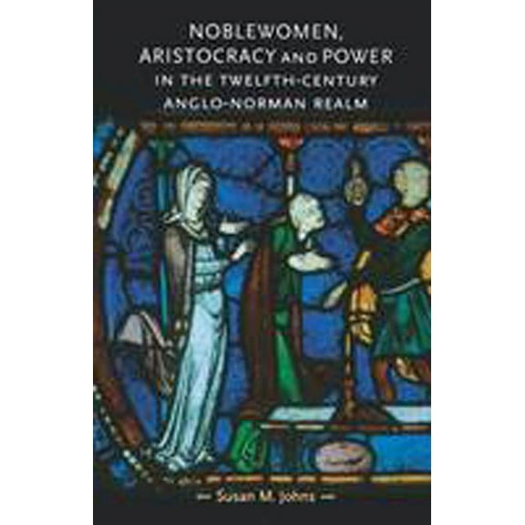 Gender in History: Noblewomen, Aristocracy and Power in the Twelfth-Century Anglo-Norman Realm (Paperback)