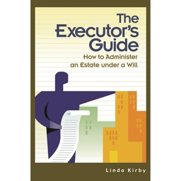 Pre-Owned The Executor's Guide: How to Administer an Estate Under a Will (Hardcover) 0275982033 9780275982034