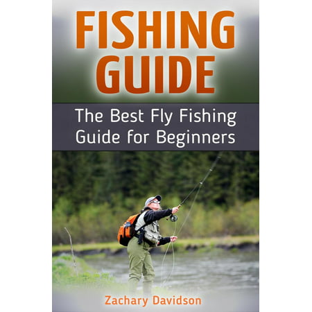 Fishing Guide: The Best Fly Fishing Guide for Beginners - (Best Fishing Gear For Beginners)