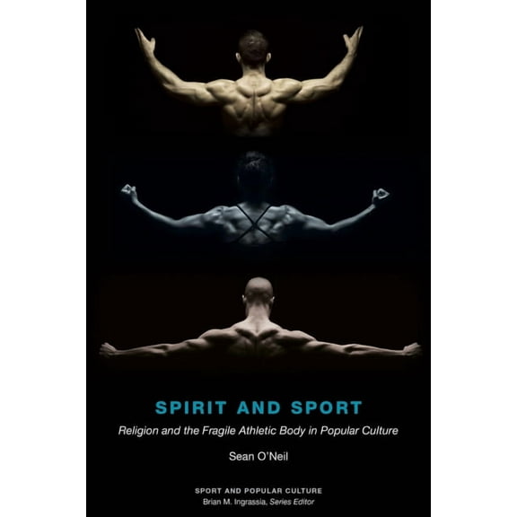 Sport & Popular Culture Spirit and Sport: Religion and the Fragile Athletic Body in Popular Culture, (Hardcover)