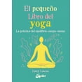 thumbnail image 1 of Libro El Pequeño Libro Del Yoga: La Practica Del Equilibrio Cuerpomente Tapa Blanda, Autor Lucy Lucas, Editorial Gaia Gaia Herbs 9788484458081, 1 of 2