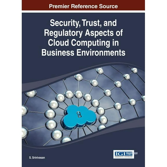 Security, Trust, and Regulatory Aspects of Cloud Computing in Business Environments (Hardcover)