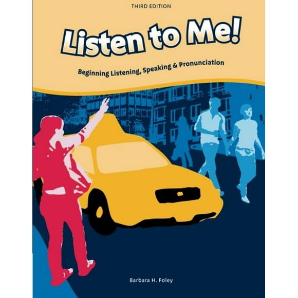 Listen to Me! Beginning Listening, Speaking and Pronunciation