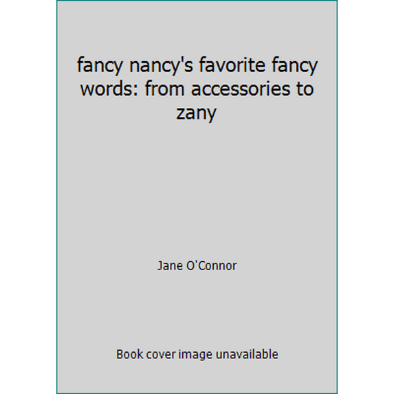 Pre-Owned fancy nancy's favorite fancy words: from accessories to zany (Paperback) 0062128612 9780062128614