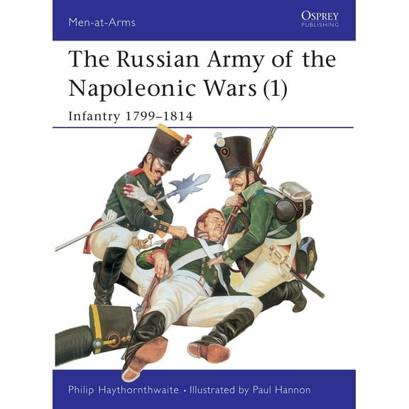Men-at-Arms: The Russian Army of the Napoleonic Wars (1) : Infantry 1799–1814 (Series #185) (Paperback)