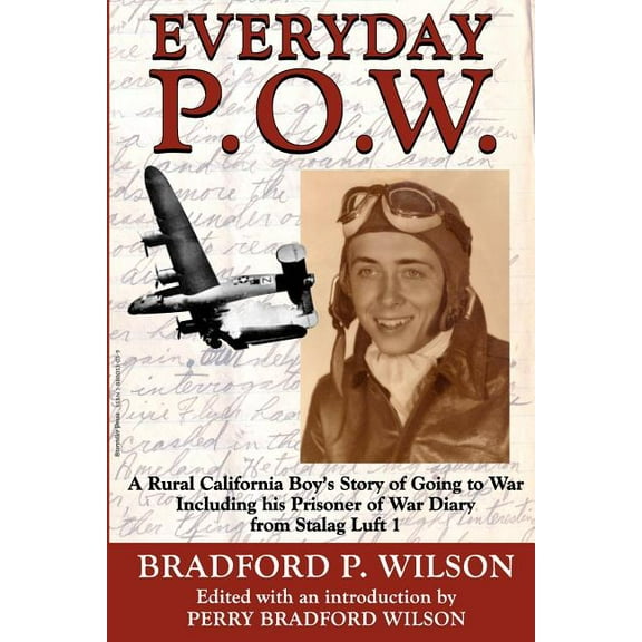 Everyday P.O.W.: A Rural California Boy's Story of Going To War, including his Prisoner of War Diary from Stalag Luft 1, (Paperback)
