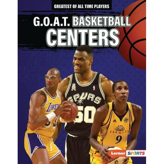 Greatest of All Time Players (Lerner (Tm G.O.A.T. Basketball Centers, (Hardcover)