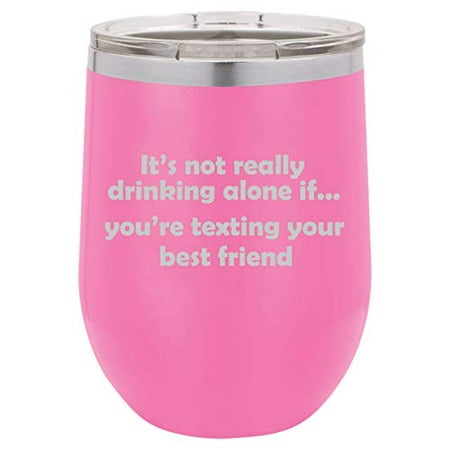12 oz Double Wall Vacuum Insulated Stainless Steel Stemless Wine Tumbler Glass Coffee Travel Mug With Lid Funny Drinking Alone Best Friend (Hot
