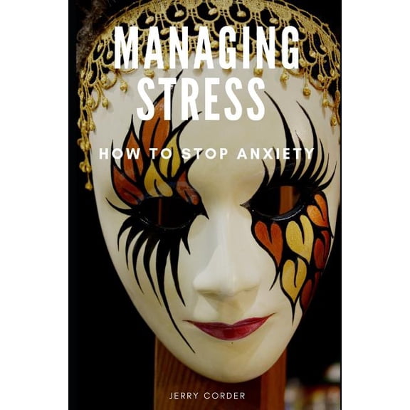 Managing Stress: How to Stop Anxiety (Paperback)