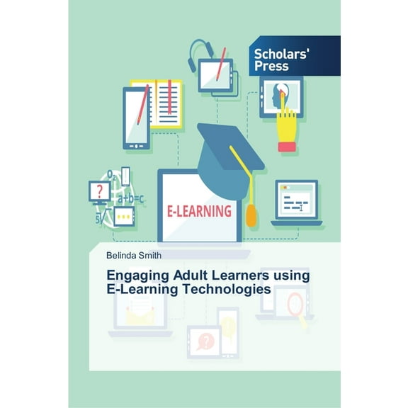 Engaging Adult Learners using E-Learning Technologies, (Paperback)