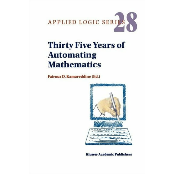 Applied Logic Thirty Five Years of Automating Mathematics, Book 28, (Paperback)