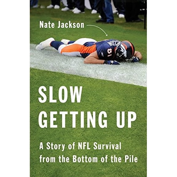 Pre-Owned Slow Getting Up: A Story of NFL Survival from the Bottom of the Pile (Hardcover) 0062108026 9780062108029