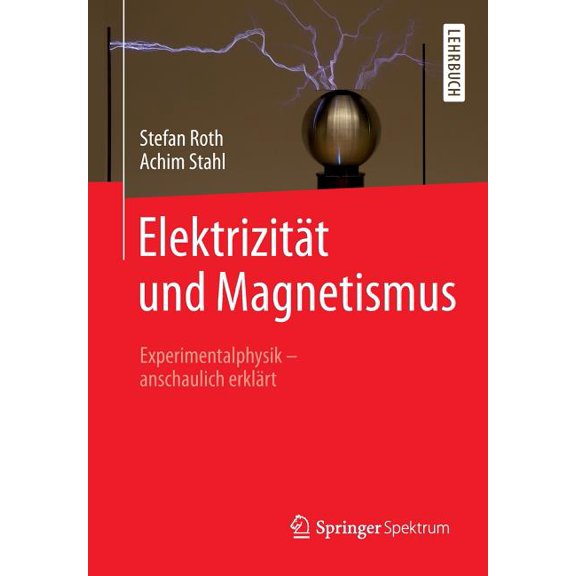ElektrizitÃ¤t Und Magnetismus: Experimentalphysik - Anschaulich ErklÃ¤rt, (Paperback)