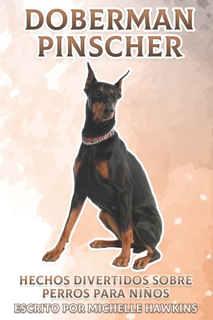 Doberman Pinscher Hechos Divertidos Sobre Perros Para Ninos 41 Paperback Walmart Com Walmart Com