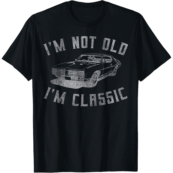 I'm Not Old I'm Classic Funny Car Graphic - Mens & Womens Short Sleeve T-Shirt