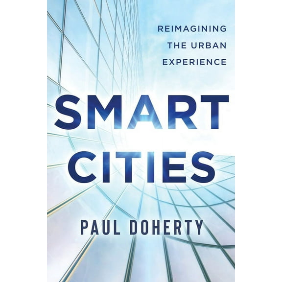 Smart Cities: Reimagining the Urban Experience (Paperback)