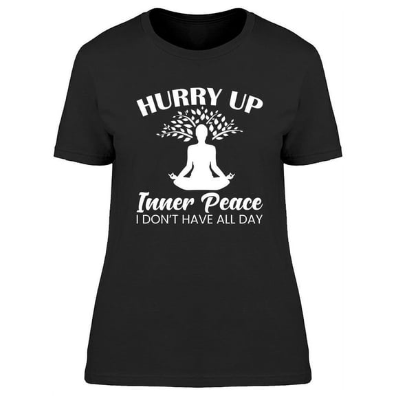 Hurry Up Inner Peace T-Shirt Women -Image by Shutterstock, Female 3X-Large