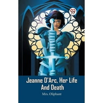 Jeanne D'Arc, Her Life And Death (Paperback)