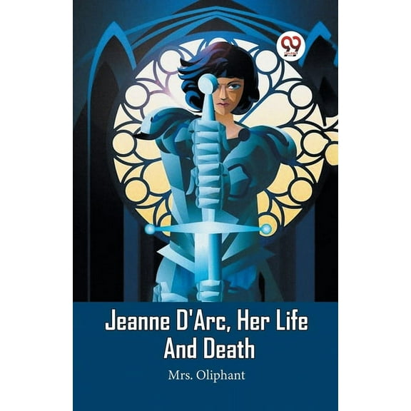Jeanne D'Arc, Her Life And Death (Paperback)
