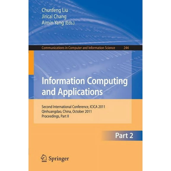 Communications in Computer and Informati Information Computing and Applications, Part 2: Second International Conference, ICICA 2011, Qinhuangdao, China, October, Book 244, (Paperback)