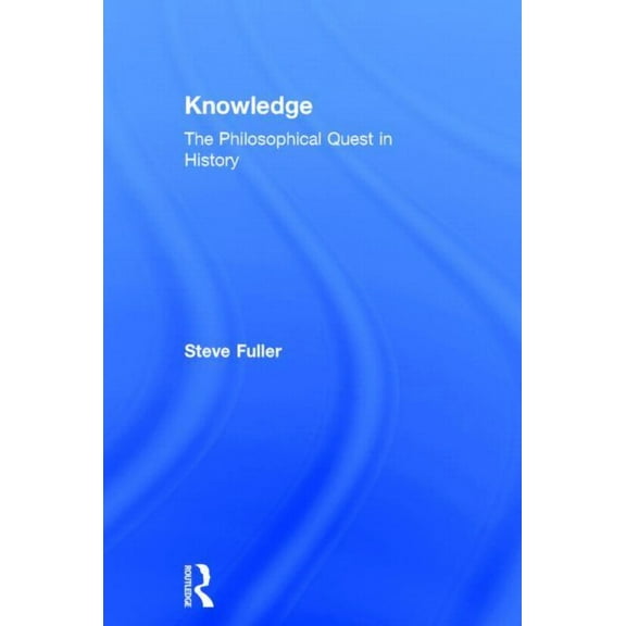 Knowledge: The Philosophical Quest in History, (Hardcover)