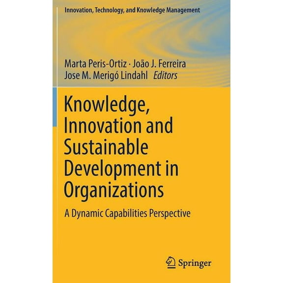 Innovation, Technology, and Knowledge Ma Knowledge, Innovation and Sustainable Development in Organizations: A Dynamic Capabilities Perspective, (Hardcover)