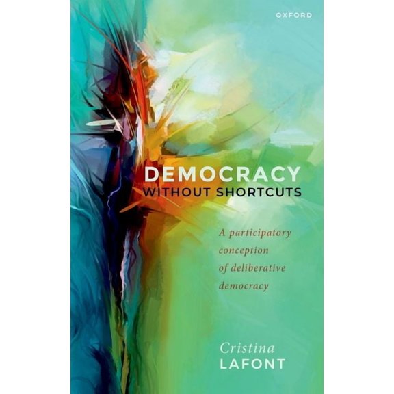Democracy Without Shortcuts: A Participatory Conception of Deliberative Democracy, (Paperback)