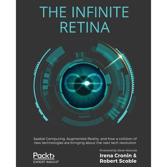 Pre-Owned The Infinite Retina: Spatial Computing, Augmented Reality, and how a collision of new technologies are bringing about the next tech revolution (Paperback) 1838824049 9781838824044