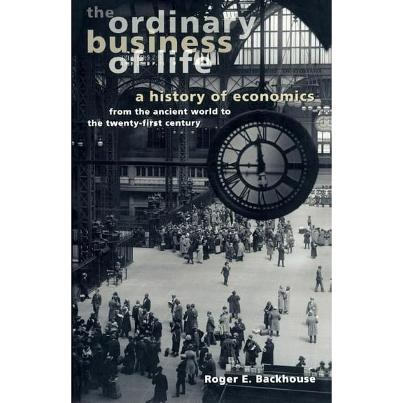 The Ordinary Business of Life: A History of Economics from the Ancient World to the Twenty-First Century, (Paperback)
