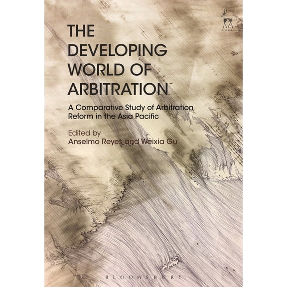 The Developing World of Arbitration: A Comparative Study of Arbitration Reform in the Asia Pacific, (Hardcover)
