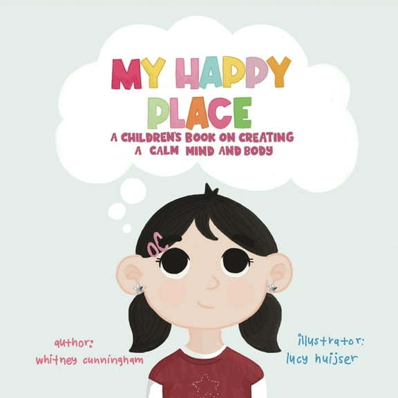 My Happy Place: A Children's Book on Creating a Calm Mind and Body, (Paperback)