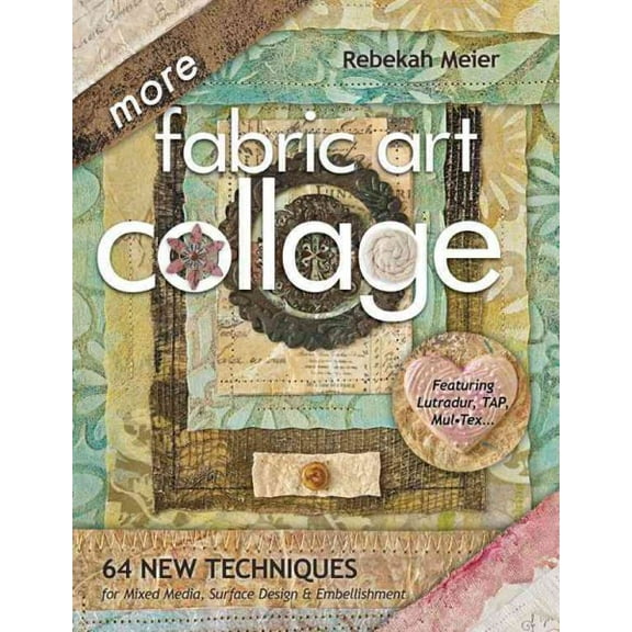 More Fabric Art Collage-Print-On-Demand Edition: 64 New Techniques for Mixed Media, Surface Design & Embellishment (Paperback)