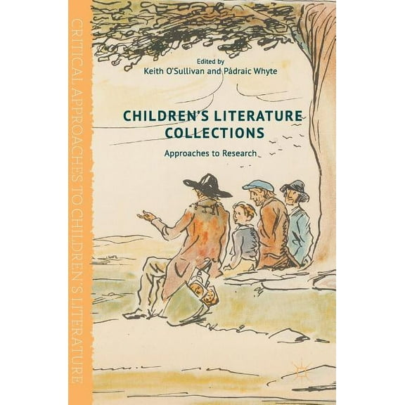 Critical Approaches to Children's Litera Children's Literature Collections: Approaches to Research, (Hardcover)