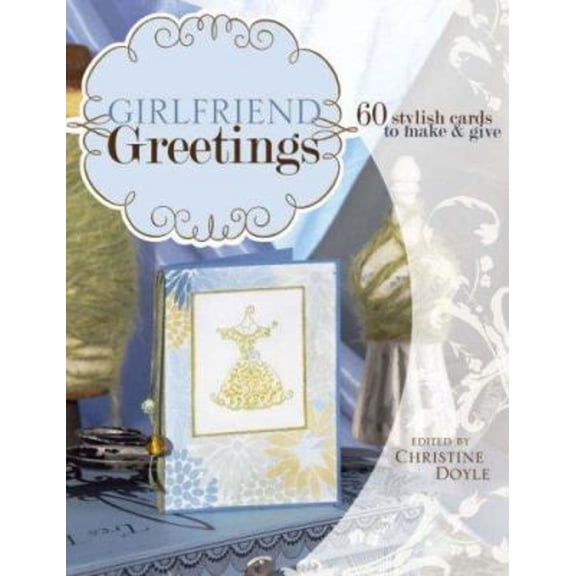Pre-Owned Girlfriend Greetings: 60 Stylish Cards to Make & Give (Paperback) 1581808623 9781581808629