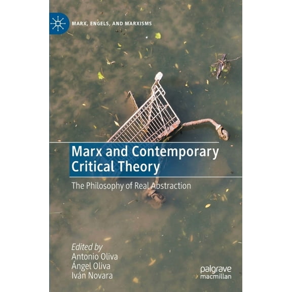 Marx, Engels, and Marxisms Marx and Contemporary Critical Theory: The Philosophy of Real Abstraction, (Hardcover)