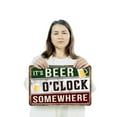 thumbnail image 3 of It’s Beer O’clock Somewhere 12 Inch x 18 Inch Novelty Aluminum Metal Sign Time To Unwind Durable Weatherproof Perfect for Garages Man Caves Patios Fun Gift for Beer Lovers Neighbors, 3 of 6