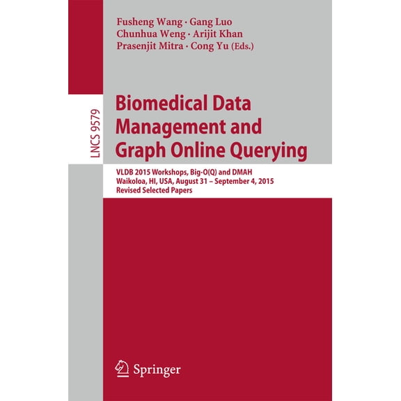 Biomedical Data Management and Graph Online Querying: Vldb 2015 Workshops, Big-O(q) and Dmah, Waikoloa, Hi, Usa, August , (Paperback)