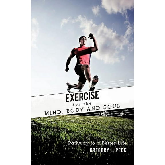 Exercise for the Mind, Body and Soul: Pathway to a Better Life, (Paperback)