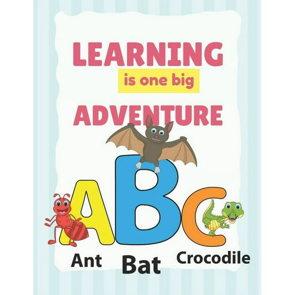 Learning is one Big Adventure: Alphabet Book for toddlers 1 - 3, (Paperback)