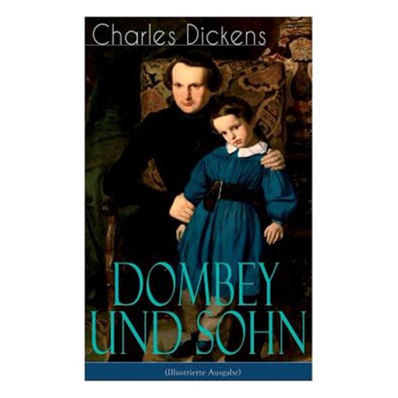 Pre-Owned Dombey und Sohn (Illustrierte Ausgabe): Klassiker der englischen Literatur - Gesellschaftsroman des Autors von Oliver Twist, David Copperfield und Groe Erwartungen (Paperback)