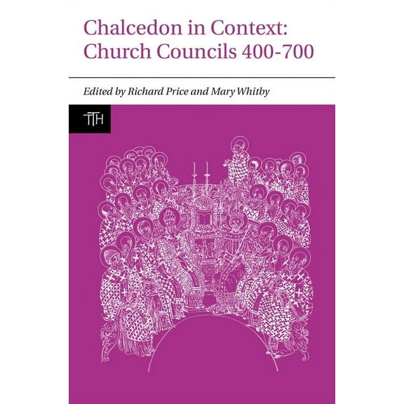 Translated Texts for Historians, Context Chalcedon in Context: Church Councils 400 to 700, Book 1, (Paperback)